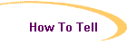 How To Tell